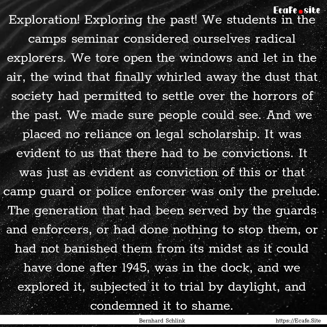 Exploration! Exploring the past! We students.... : Quote by Bernhard Schlink