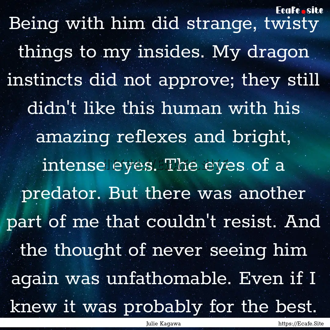 Being with him did strange, twisty things.... : Quote by Julie Kagawa