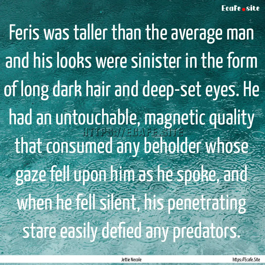 Feris was taller than the average man and.... : Quote by Jettie Necole