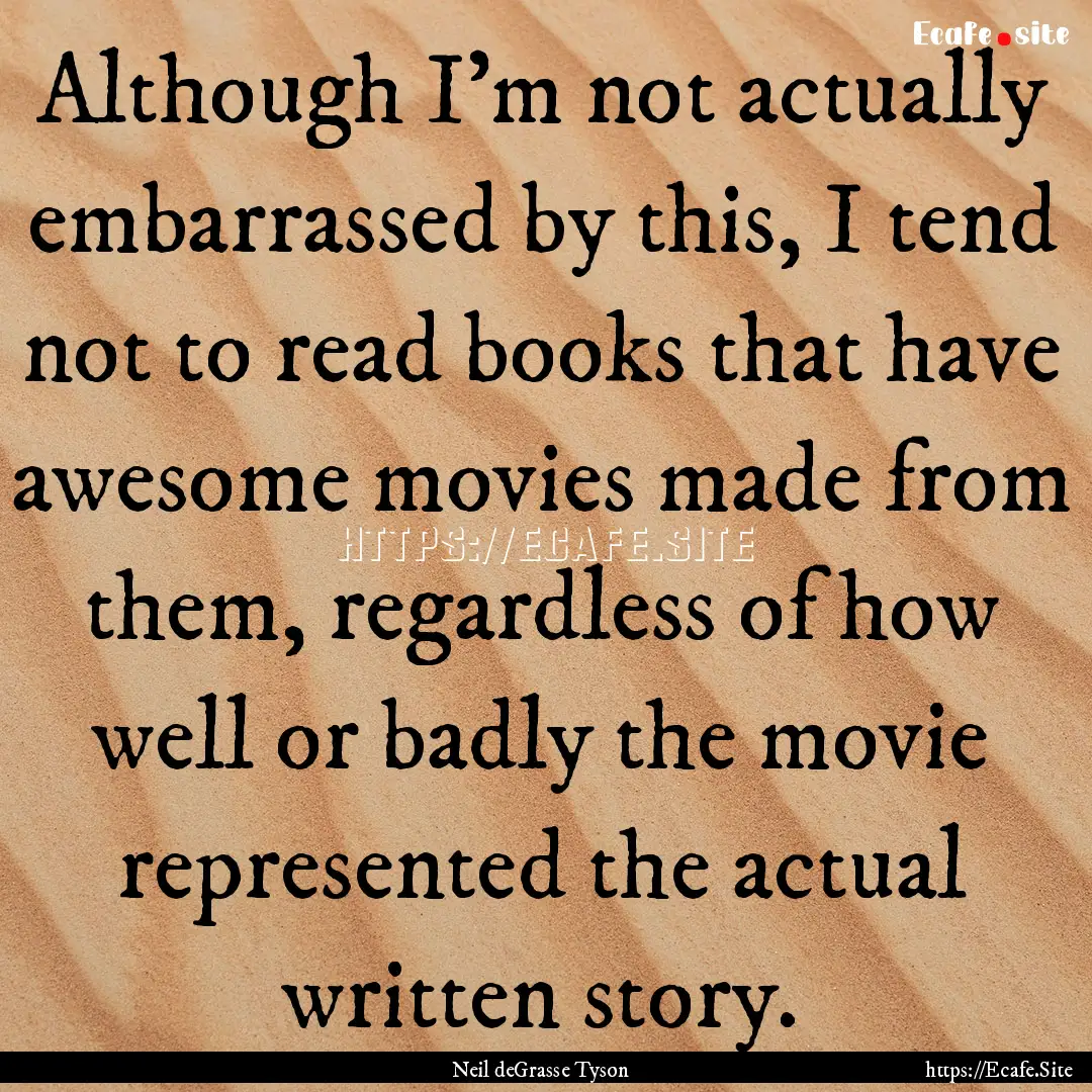 Although I'm not actually embarrassed by.... : Quote by Neil deGrasse Tyson