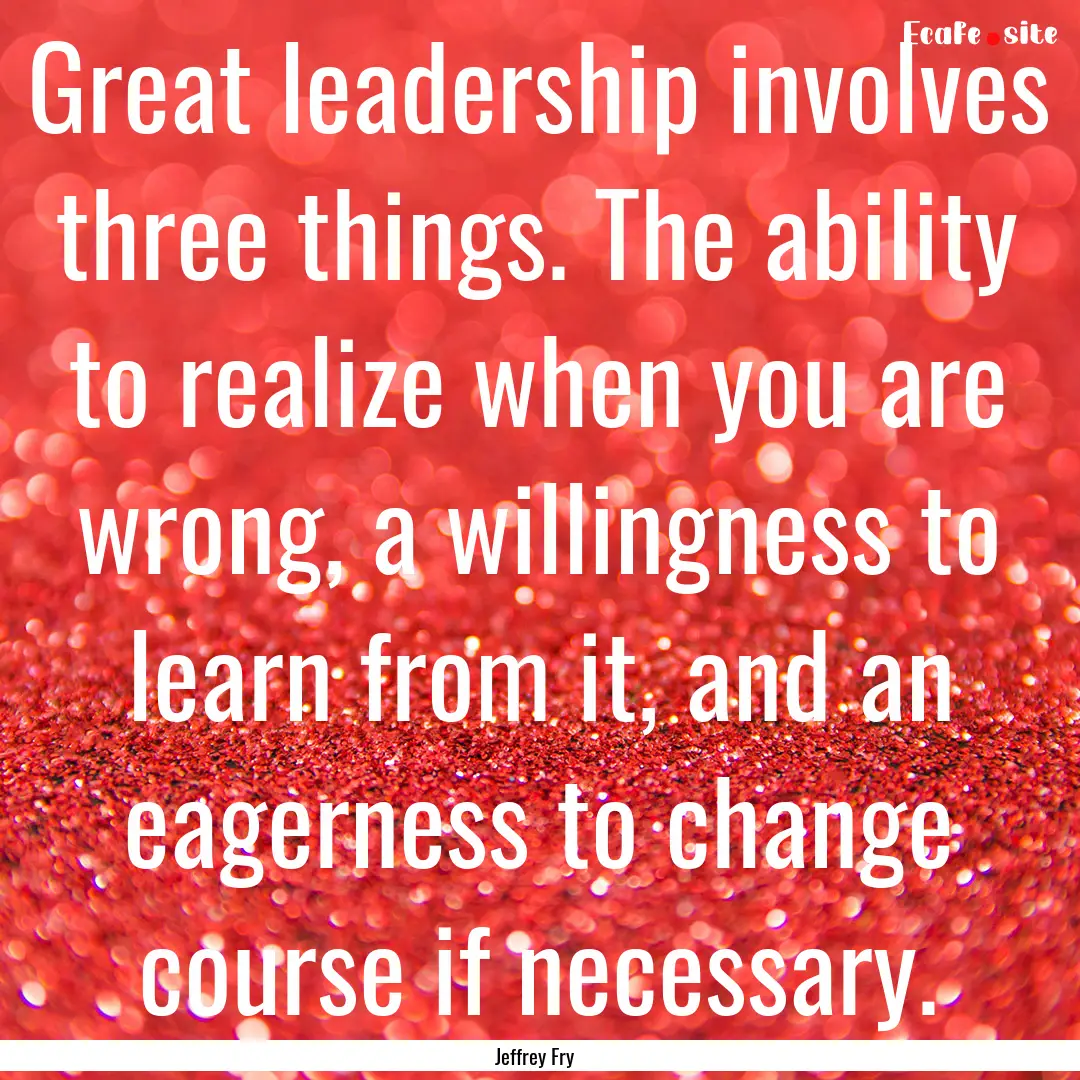 Great leadership involves three things. The.... : Quote by Jeffrey Fry