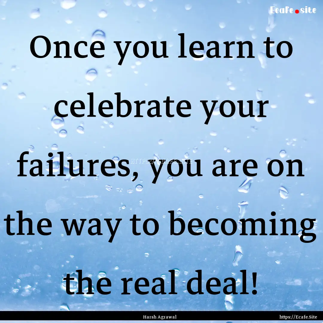 Once you learn to celebrate your failures,.... : Quote by Harsh Agrawal