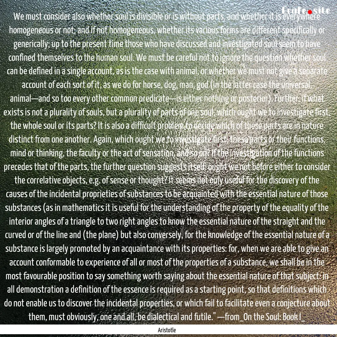 We must consider also whether soul is divisible.... : Quote by Aristotle