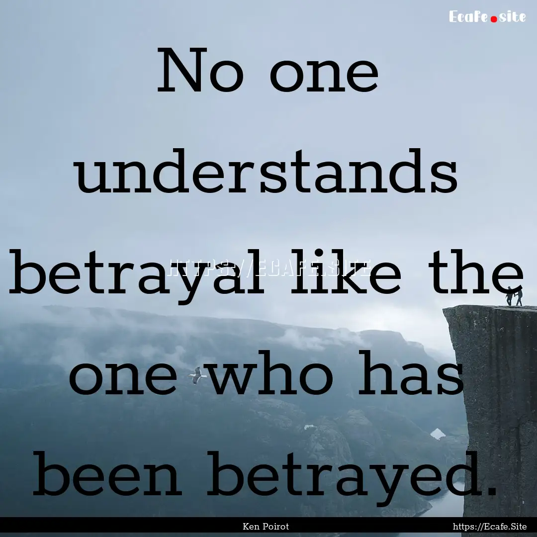 No one understands betrayal like the one.... : Quote by Ken Poirot