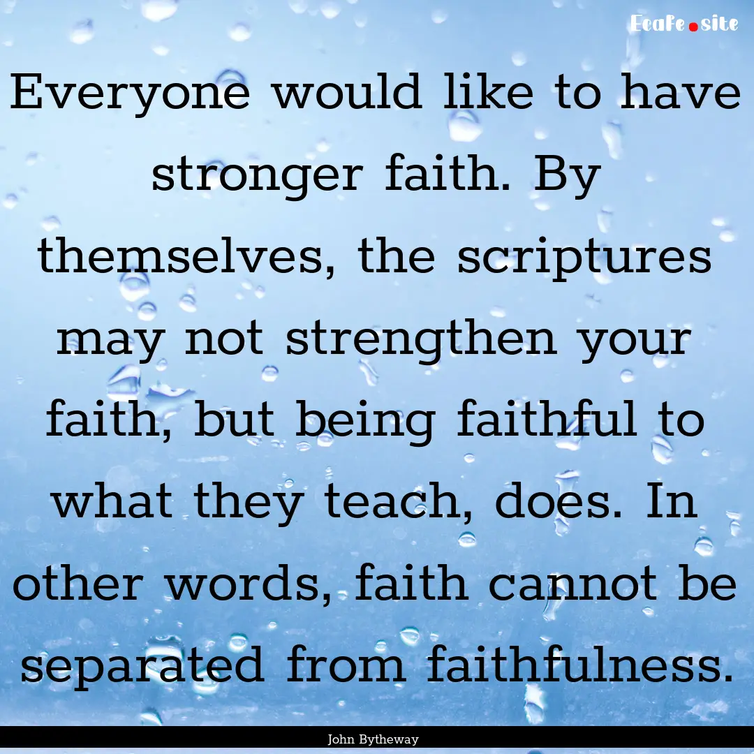 Everyone would like to have stronger faith..... : Quote by John Bytheway