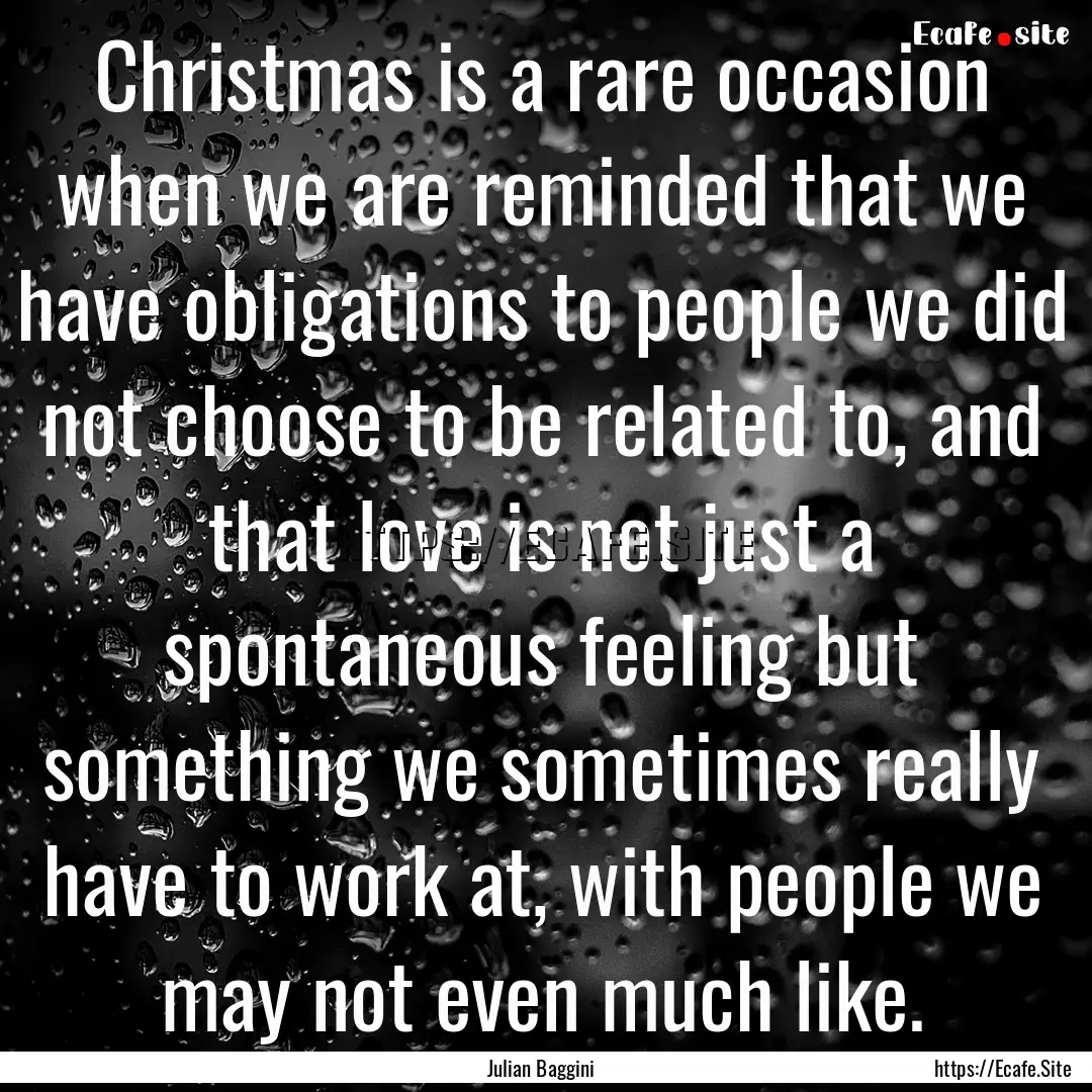 Christmas is a rare occasion when we are.... : Quote by Julian Baggini