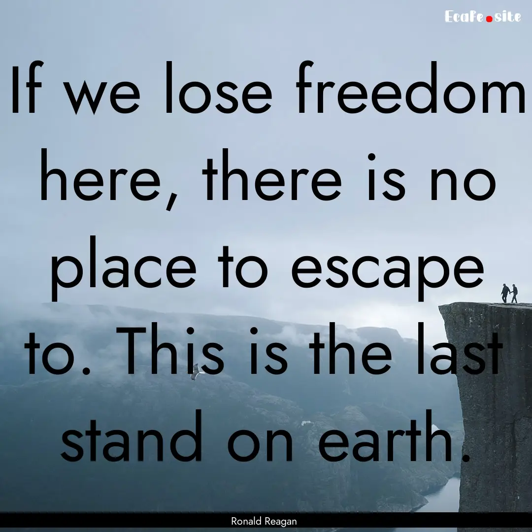 If we lose freedom here, there is no place.... : Quote by Ronald Reagan