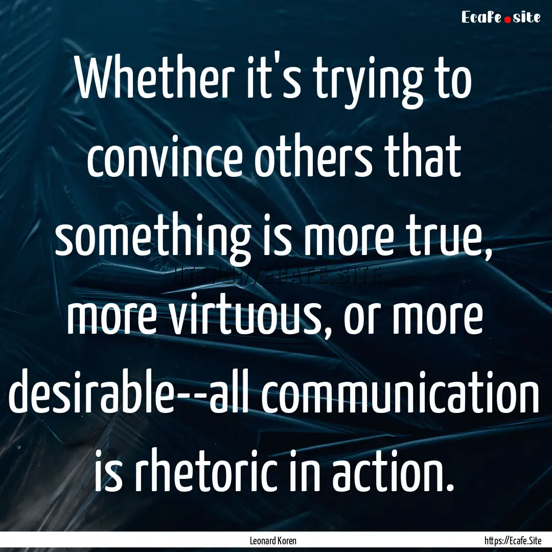 Whether it's trying to convince others that.... : Quote by Leonard Koren