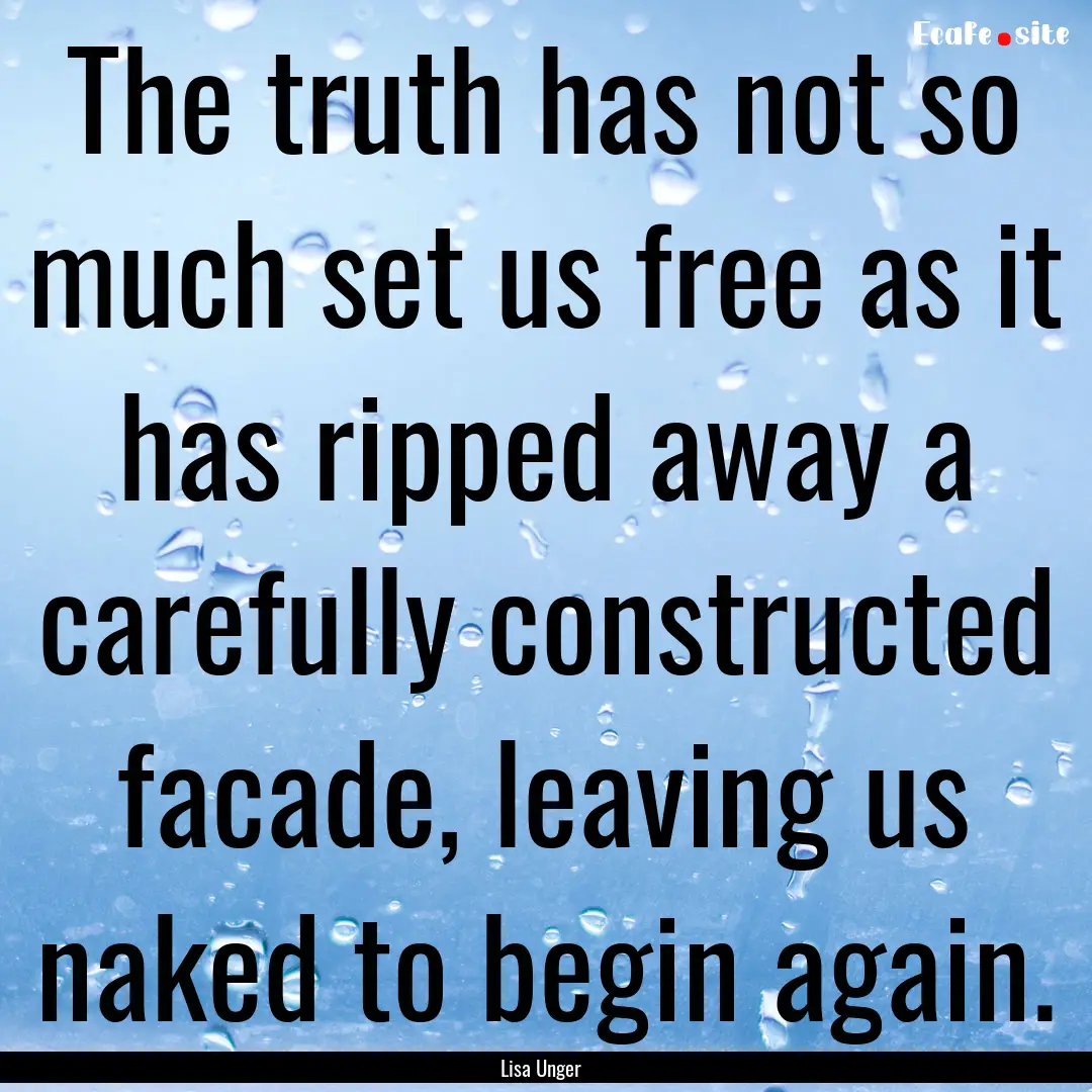 The truth has not so much set us free as.... : Quote by Lisa Unger