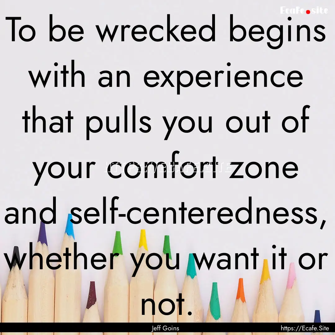 To be wrecked begins with an experience that.... : Quote by Jeff Goins