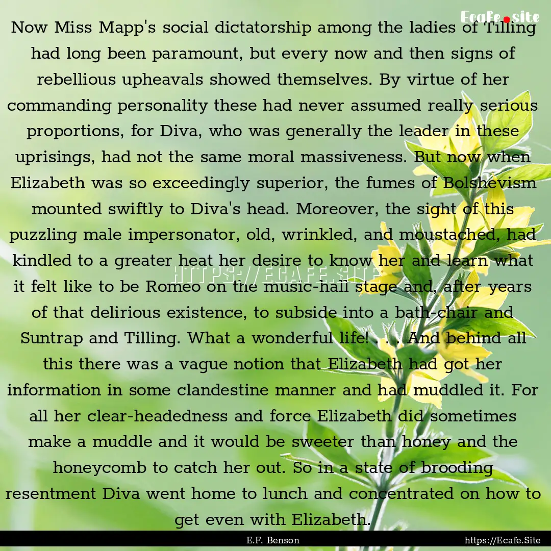 Now Miss Mapp's social dictatorship among.... : Quote by E.F. Benson