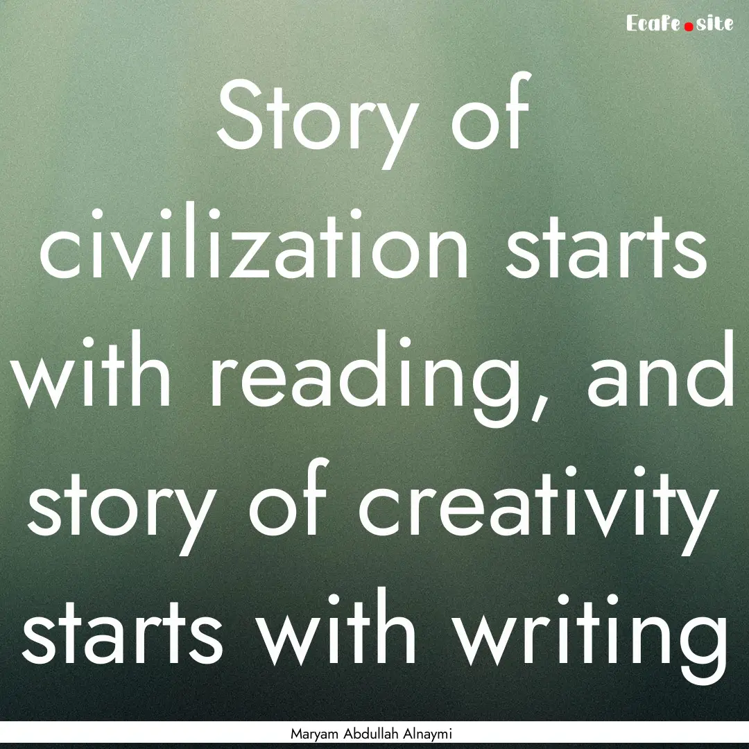 Story of civilization starts with reading,.... : Quote by Maryam Abdullah Alnaymi