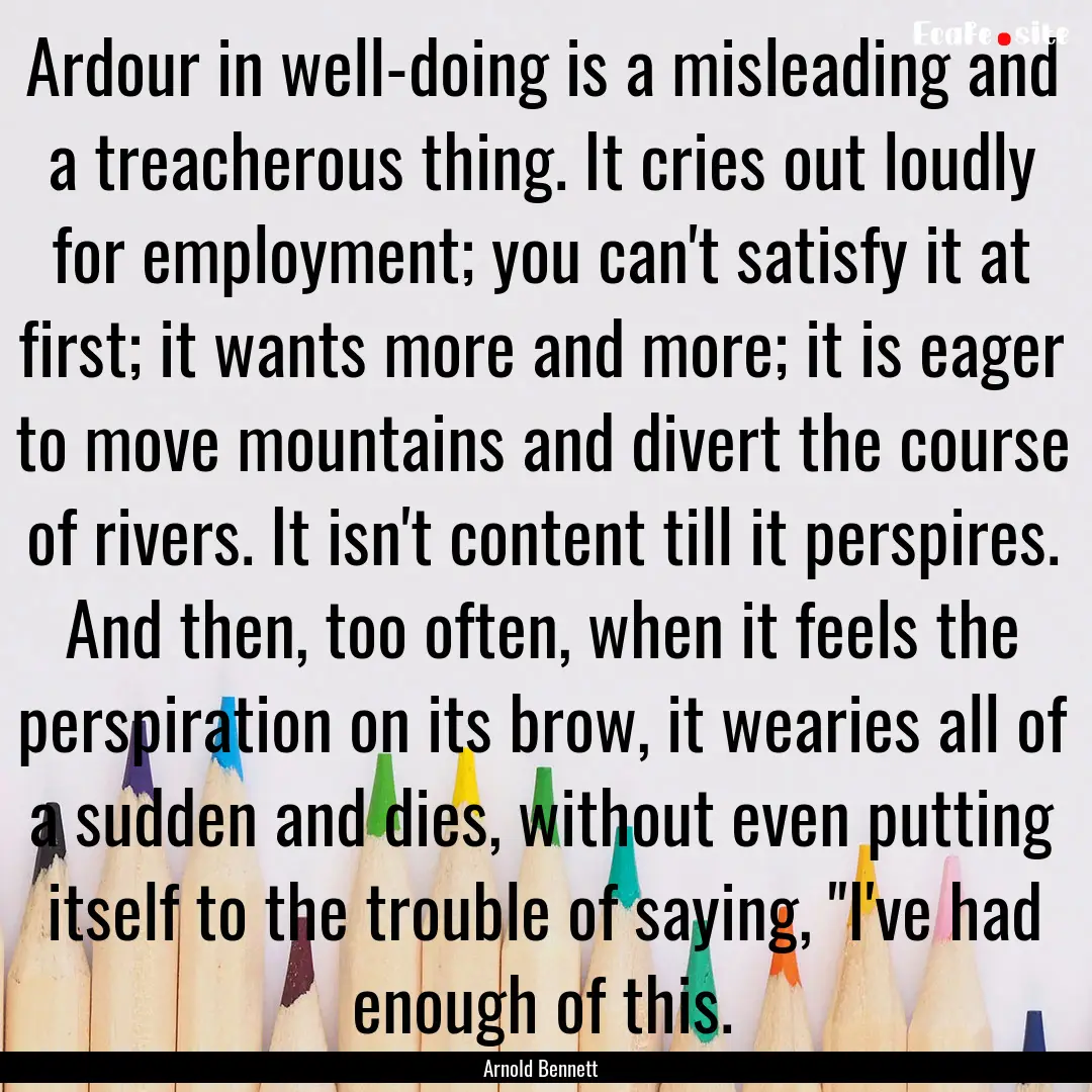 Ardour in well-doing is a misleading and.... : Quote by Arnold Bennett