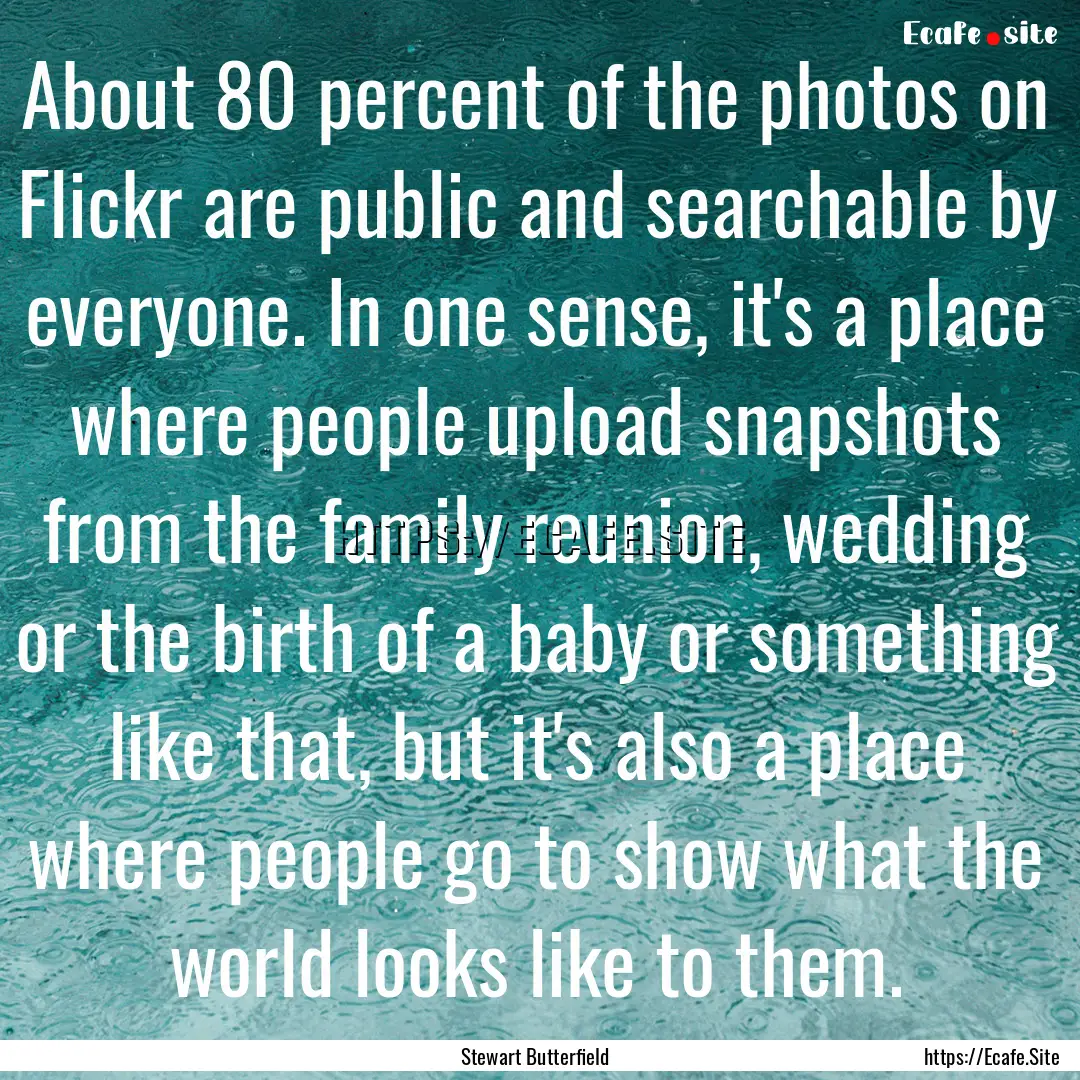 About 80 percent of the photos on Flickr.... : Quote by Stewart Butterfield