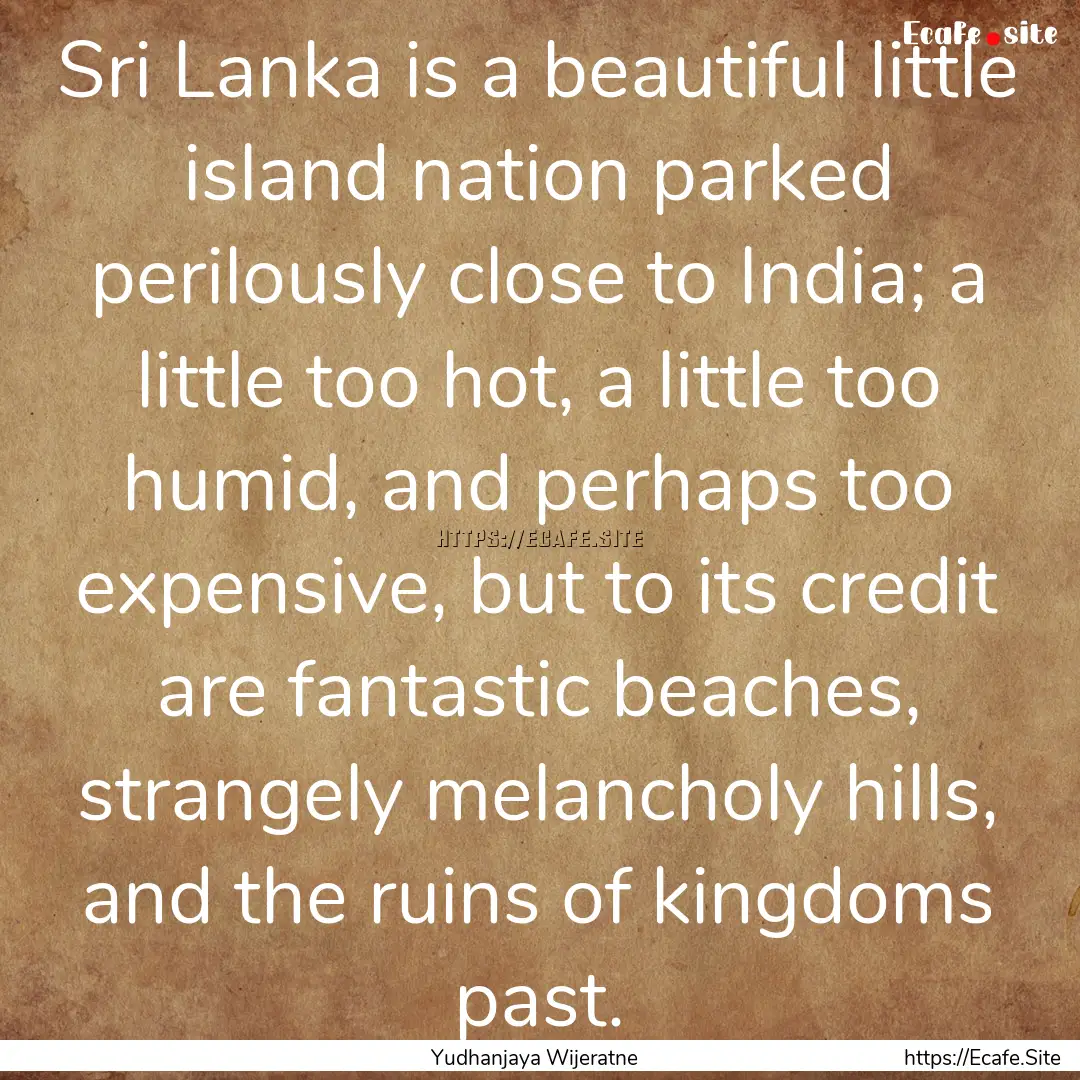 Sri Lanka is a beautiful little island nation.... : Quote by Yudhanjaya Wijeratne