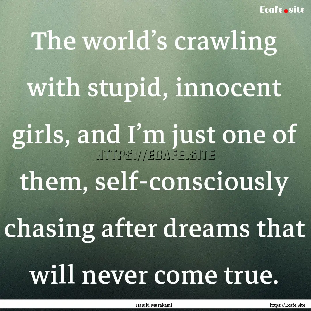 The world’s crawling with stupid, innocent.... : Quote by Haruki Murakami