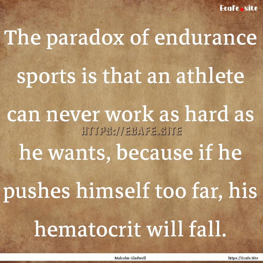 The paradox of endurance sports is that an.... : Quote by Malcolm Gladwell