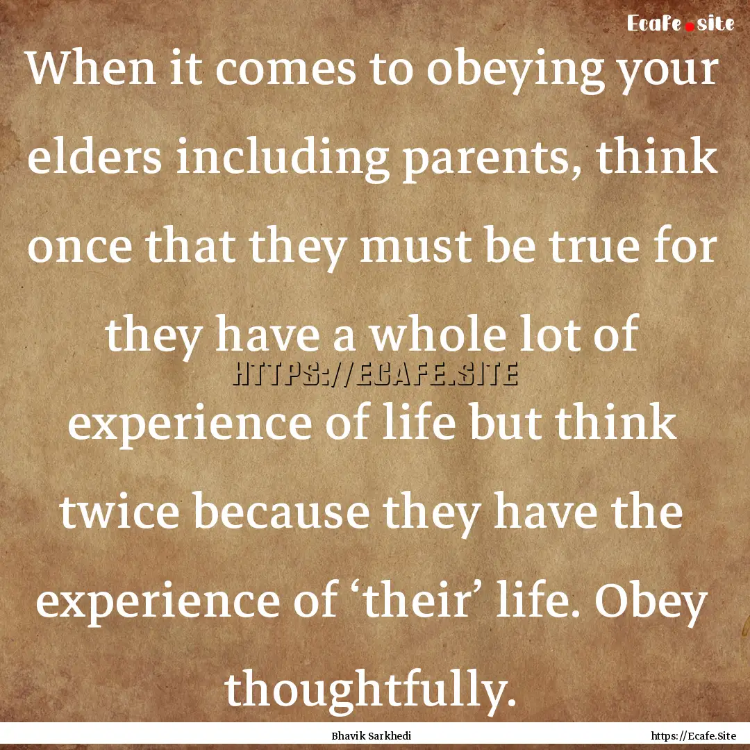 When it comes to obeying your elders including.... : Quote by Bhavik Sarkhedi