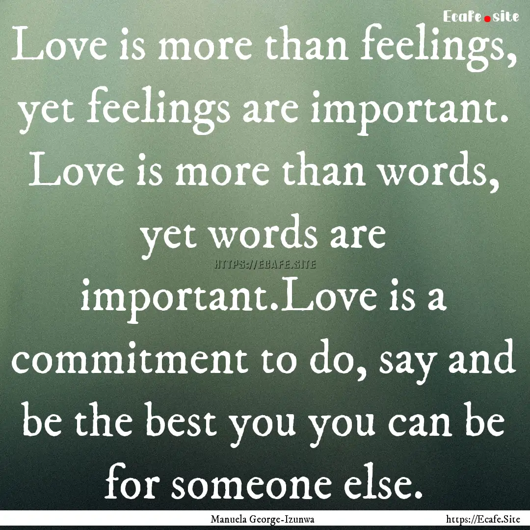 Love is more than feelings, yet feelings.... : Quote by Manuela George-Izunwa