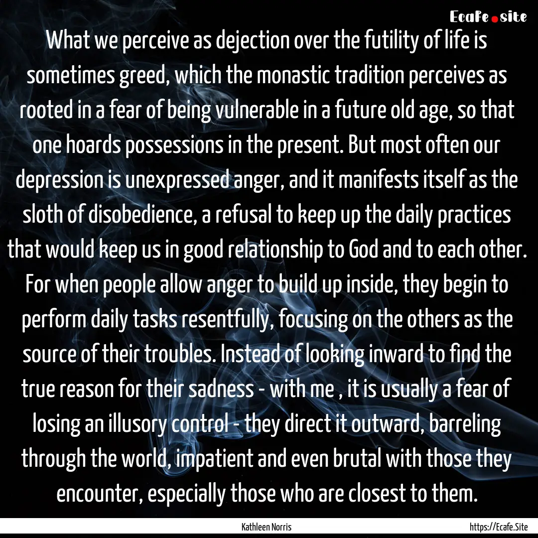 What we perceive as dejection over the futility.... : Quote by Kathleen Norris