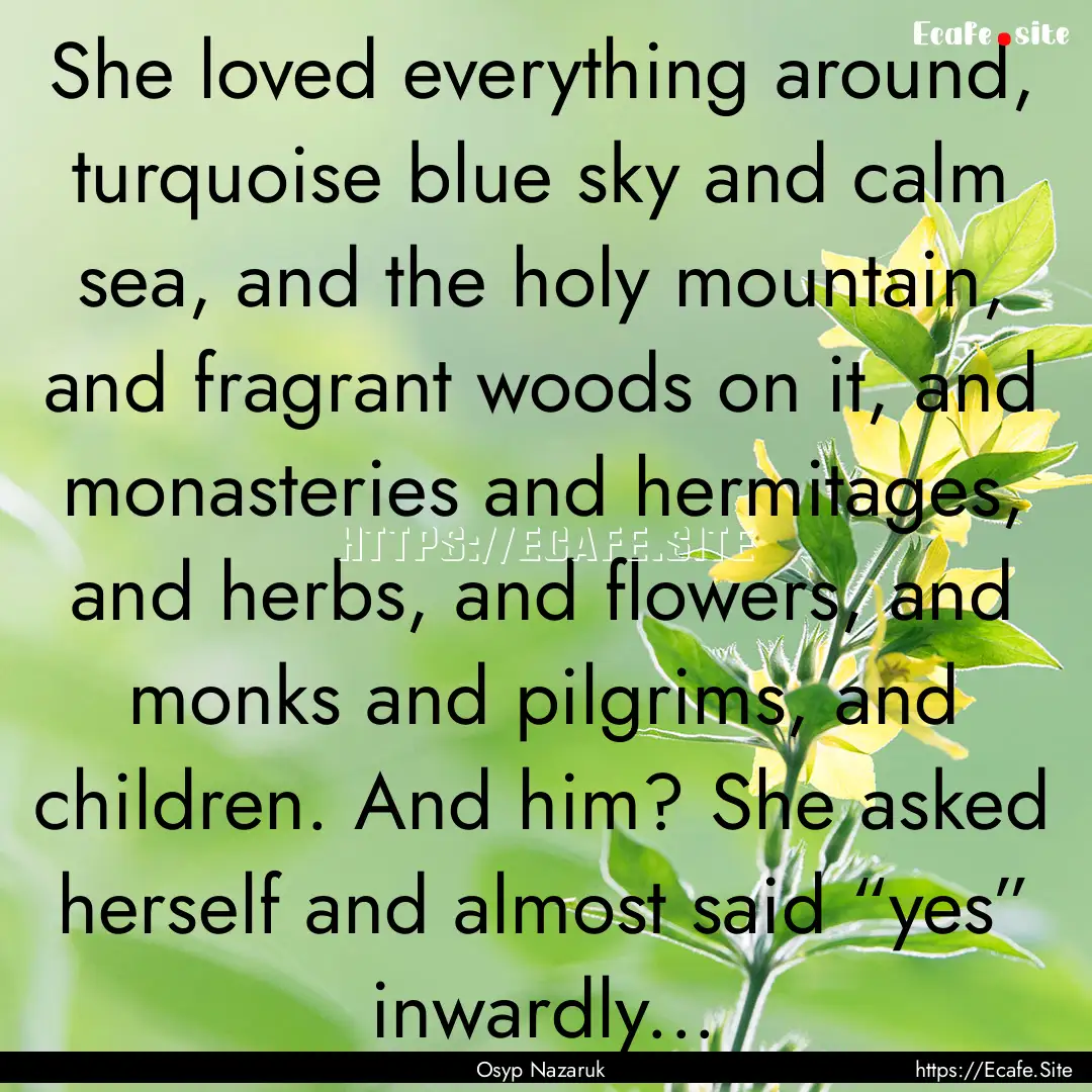 She loved everything around, turquoise blue.... : Quote by Osyp Nazaruk