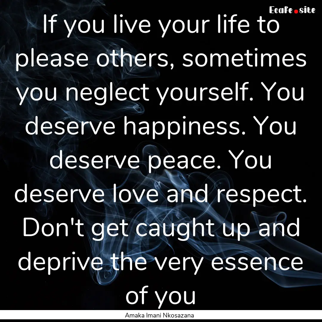 If you live your life to please others, sometimes.... : Quote by Amaka Imani Nkosazana