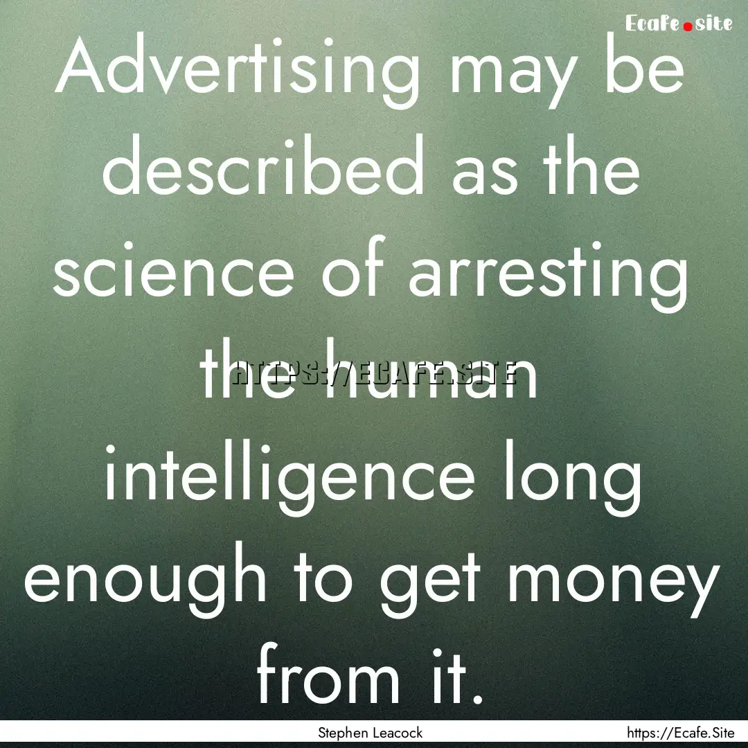 Advertising may be described as the science.... : Quote by Stephen Leacock