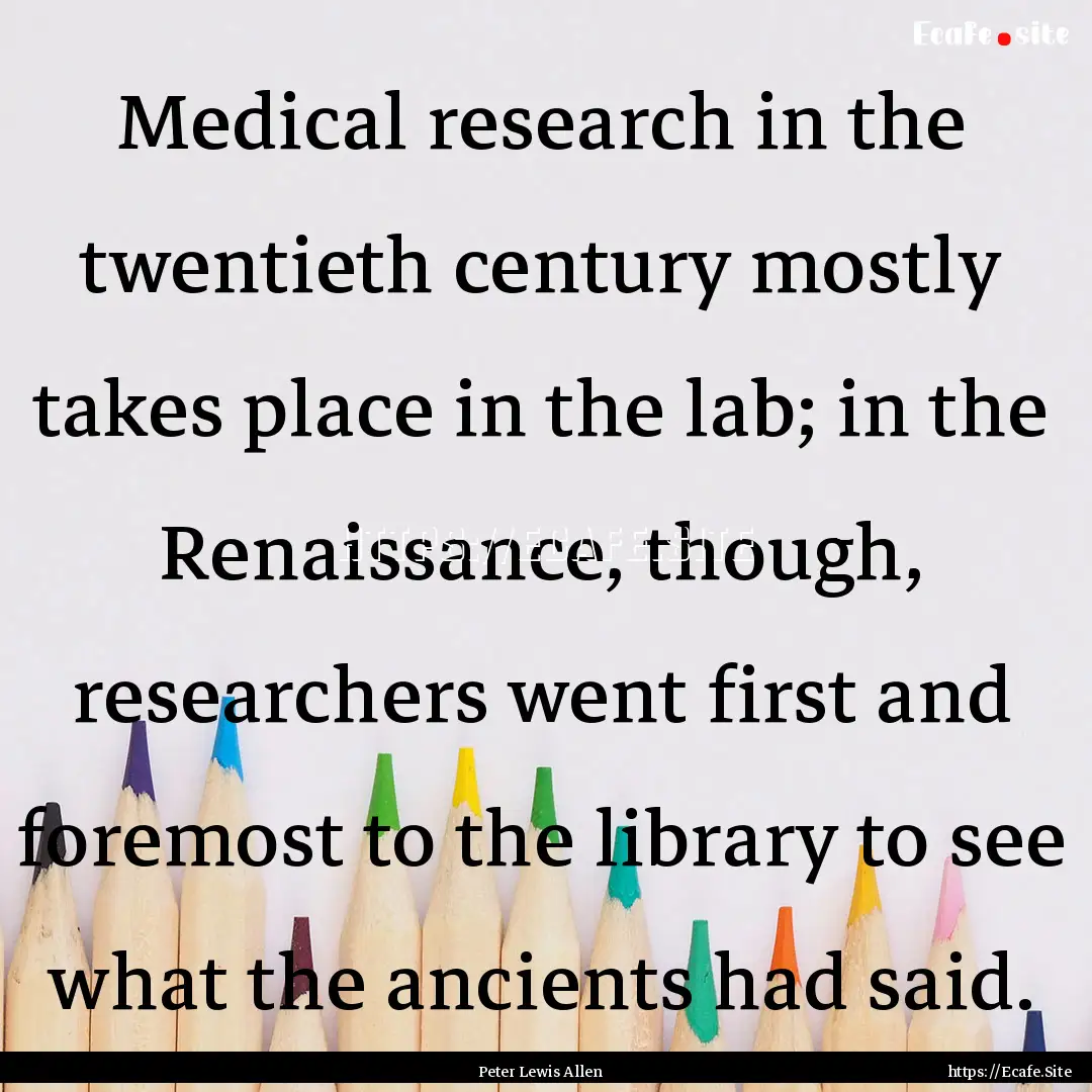 Medical research in the twentieth century.... : Quote by Peter Lewis Allen