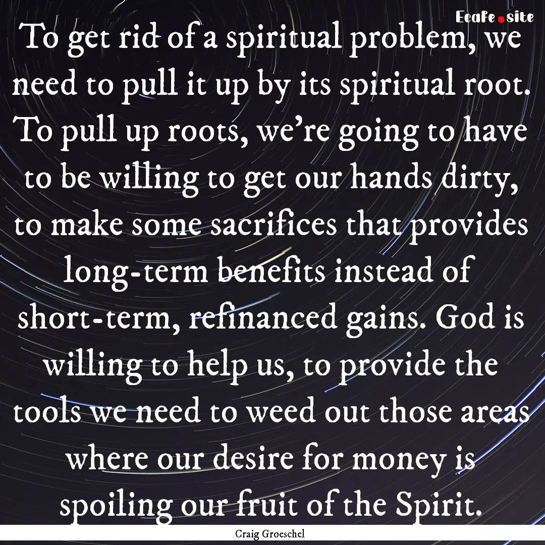 To get rid of a spiritual problem, we need.... : Quote by Craig Groeschel