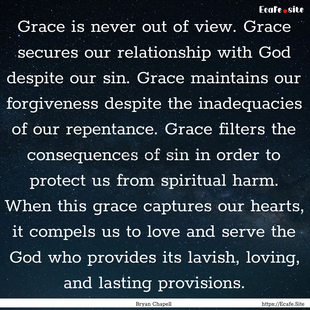 Grace is never out of view. Grace secures.... : Quote by Bryan Chapell