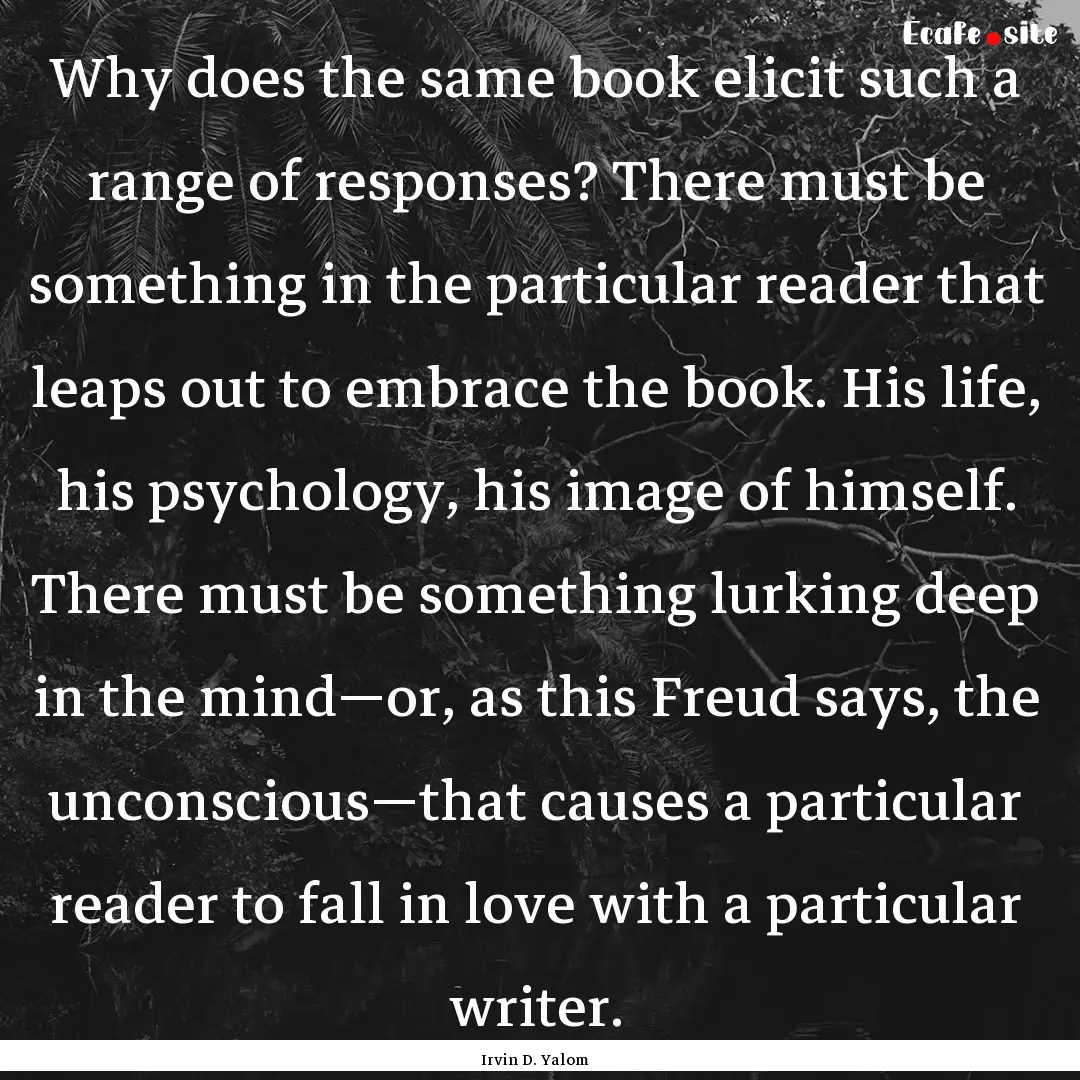 Why does the same book elicit such a range.... : Quote by Irvin D. Yalom