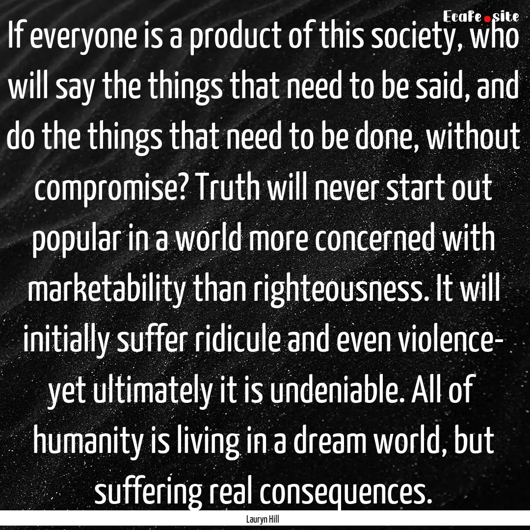 If everyone is a product of this society,.... : Quote by Lauryn Hill