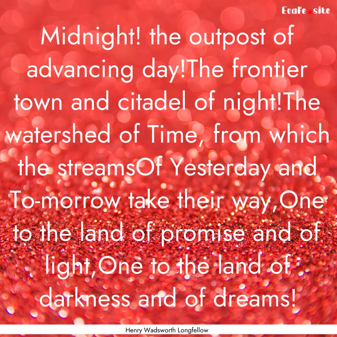 Midnight! the outpost of advancing day!The.... : Quote by Henry Wadsworth Longfellow