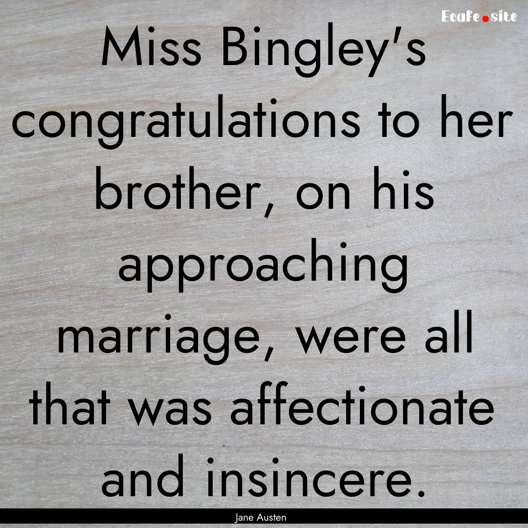 Miss Bingley's congratulations to her brother,.... : Quote by Jane Austen