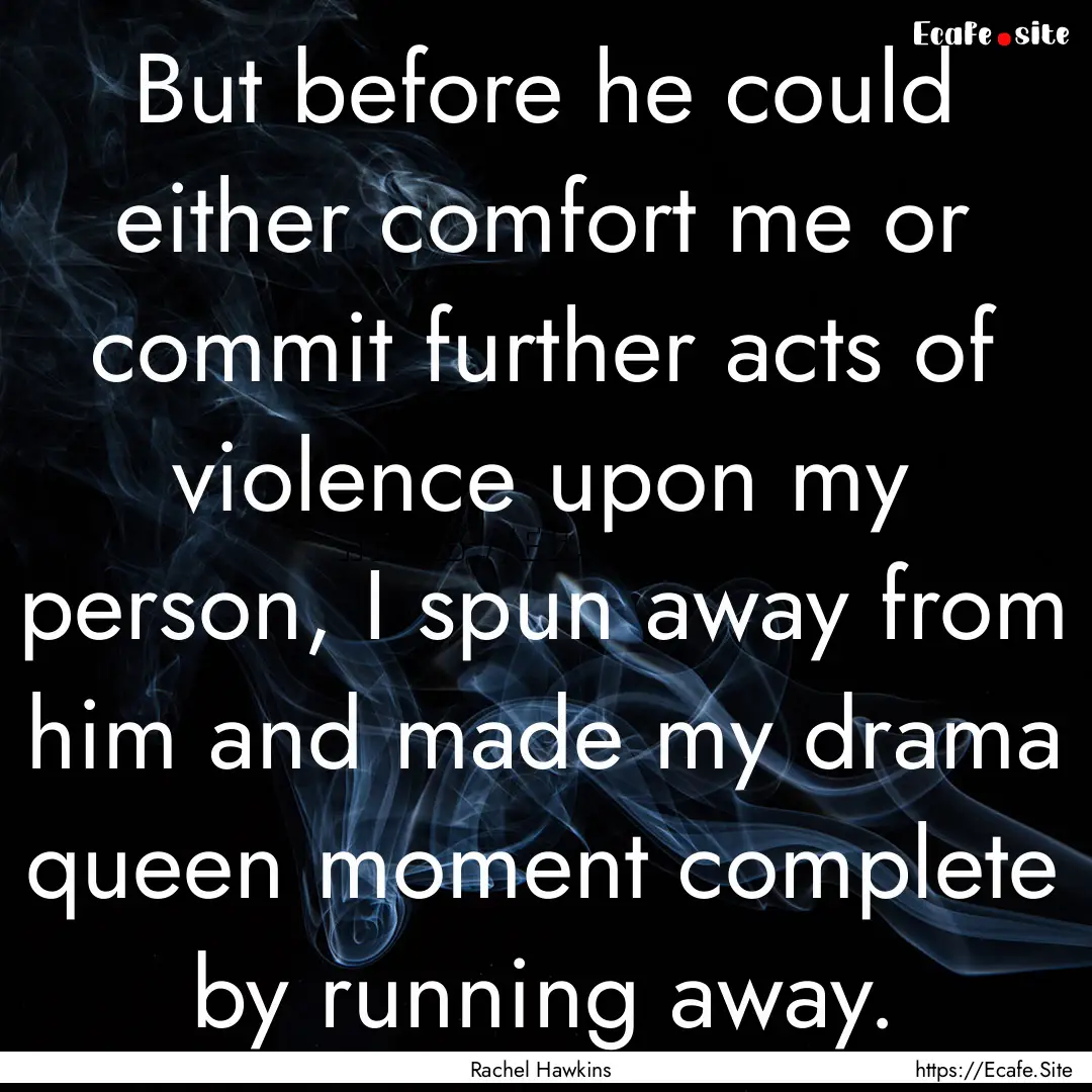 But before he could either comfort me or.... : Quote by Rachel Hawkins