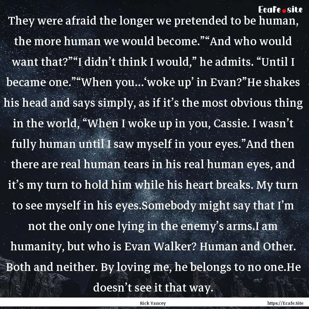 They were afraid the longer we pretended.... : Quote by Rick Yancey