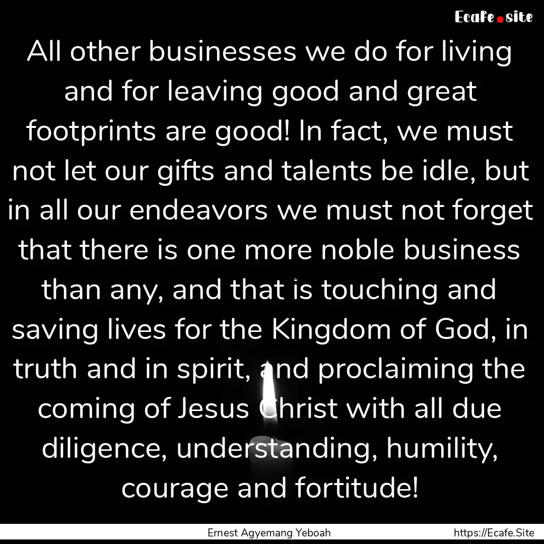 All other businesses we do for living and.... : Quote by Ernest Agyemang Yeboah