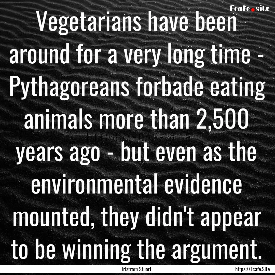 Vegetarians have been around for a very long.... : Quote by Tristram Stuart