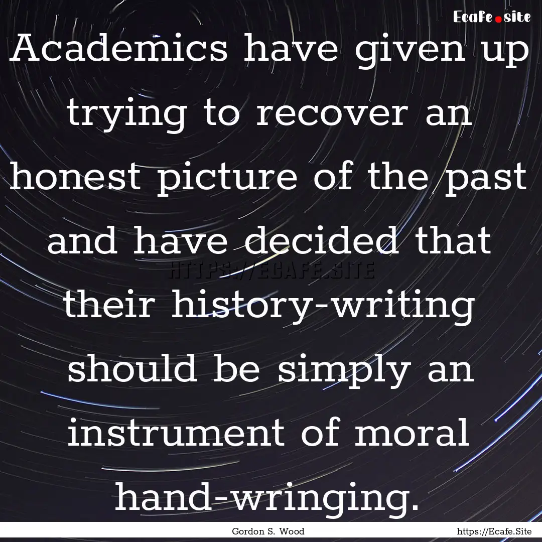 Academics have given up trying to recover.... : Quote by Gordon S. Wood