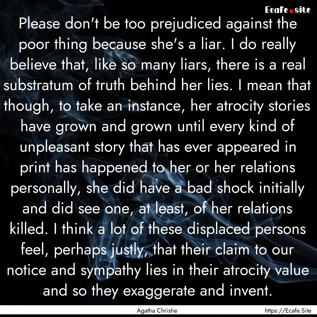 Please don't be too prejudiced against the.... : Quote by Agatha Christie