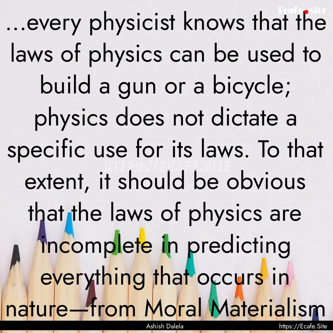 ...every physicist knows that the laws of.... : Quote by Ashish Dalela