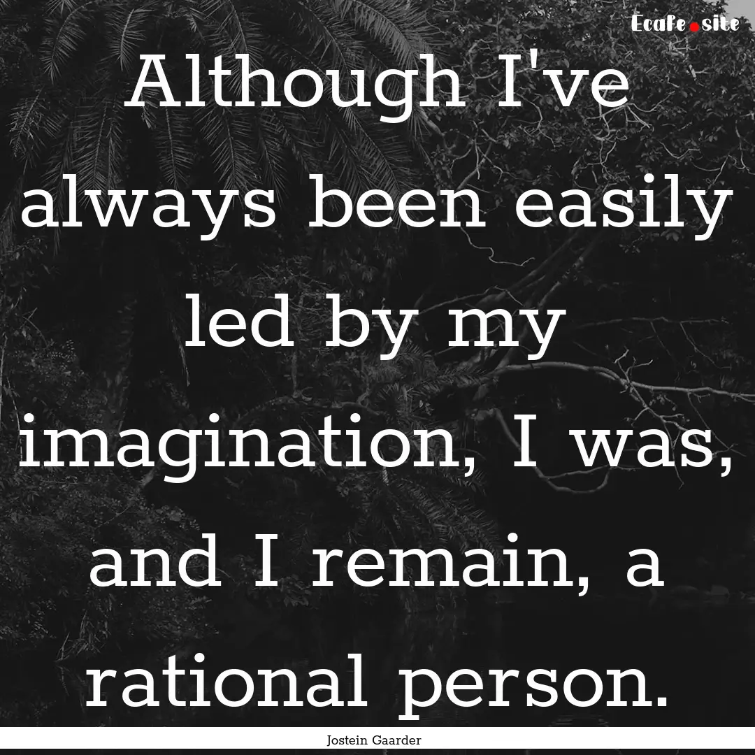 Although I've always been easily led by my.... : Quote by Jostein Gaarder