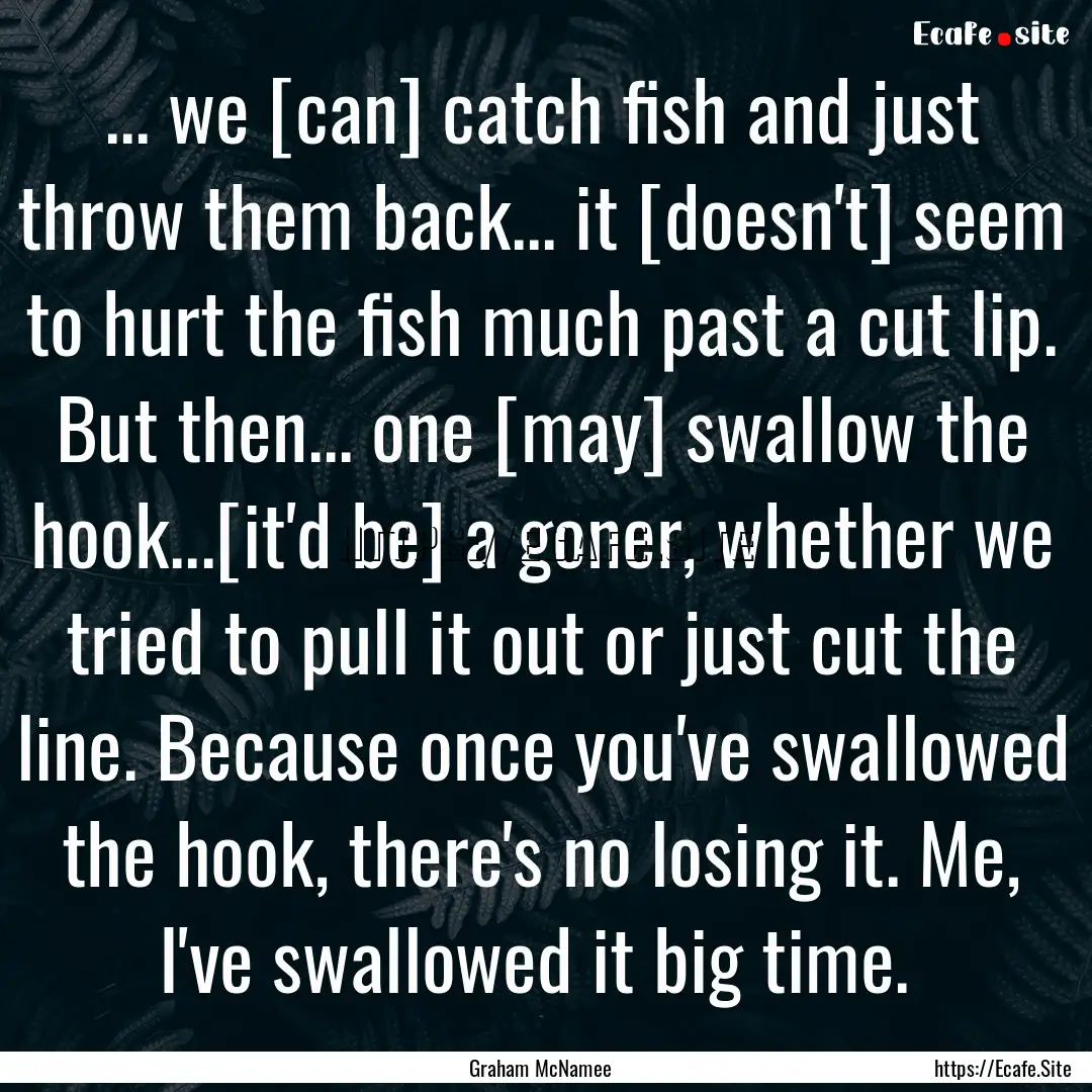 ... we [can] catch fish and just throw them.... : Quote by Graham McNamee