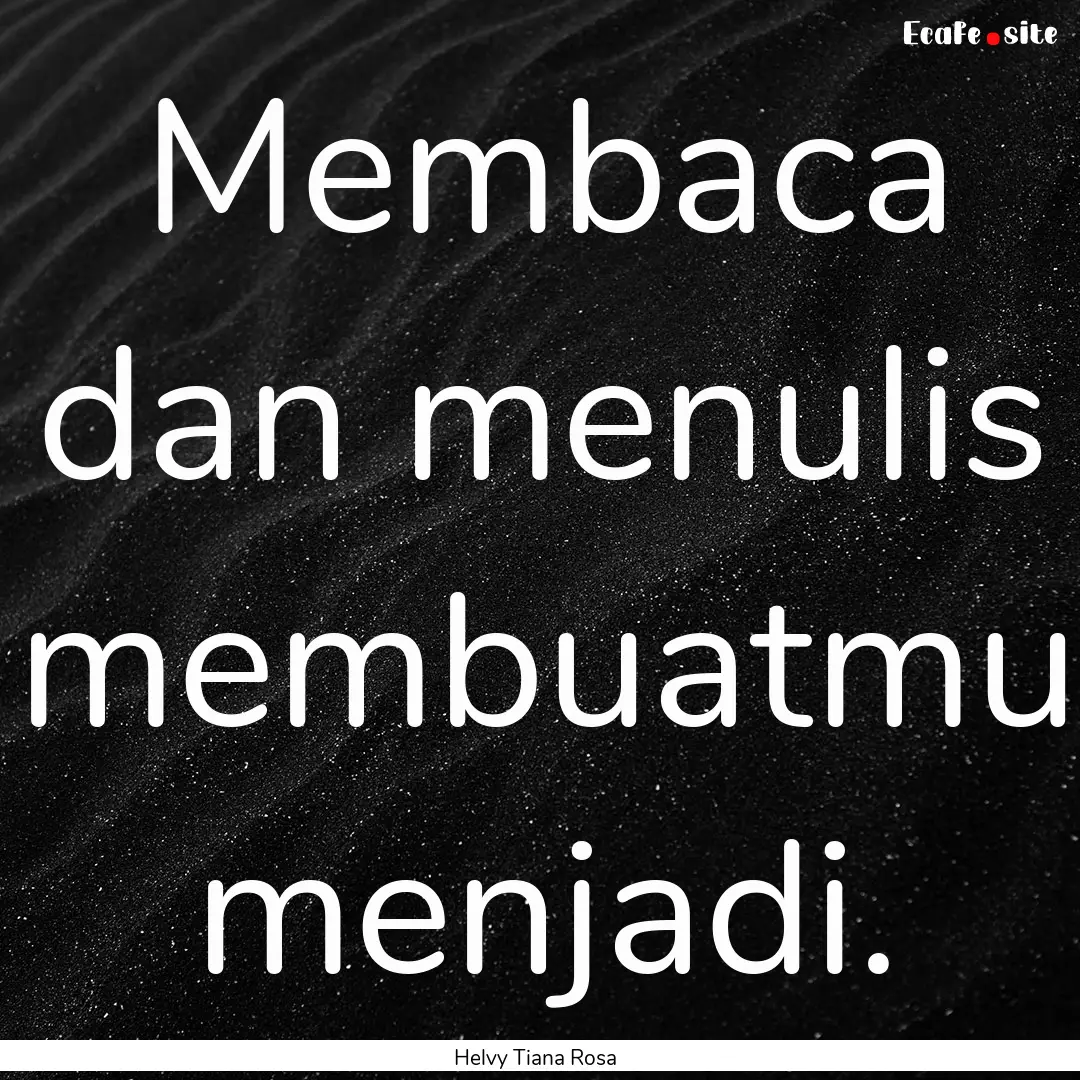 Membaca dan menulis membuatmu menjadi. : Quote by Helvy Tiana Rosa