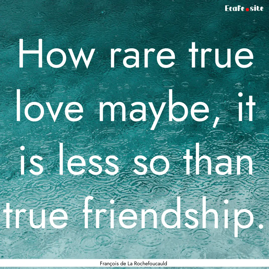 How rare true love maybe, it is less so than.... : Quote by François de La Rochefoucauld