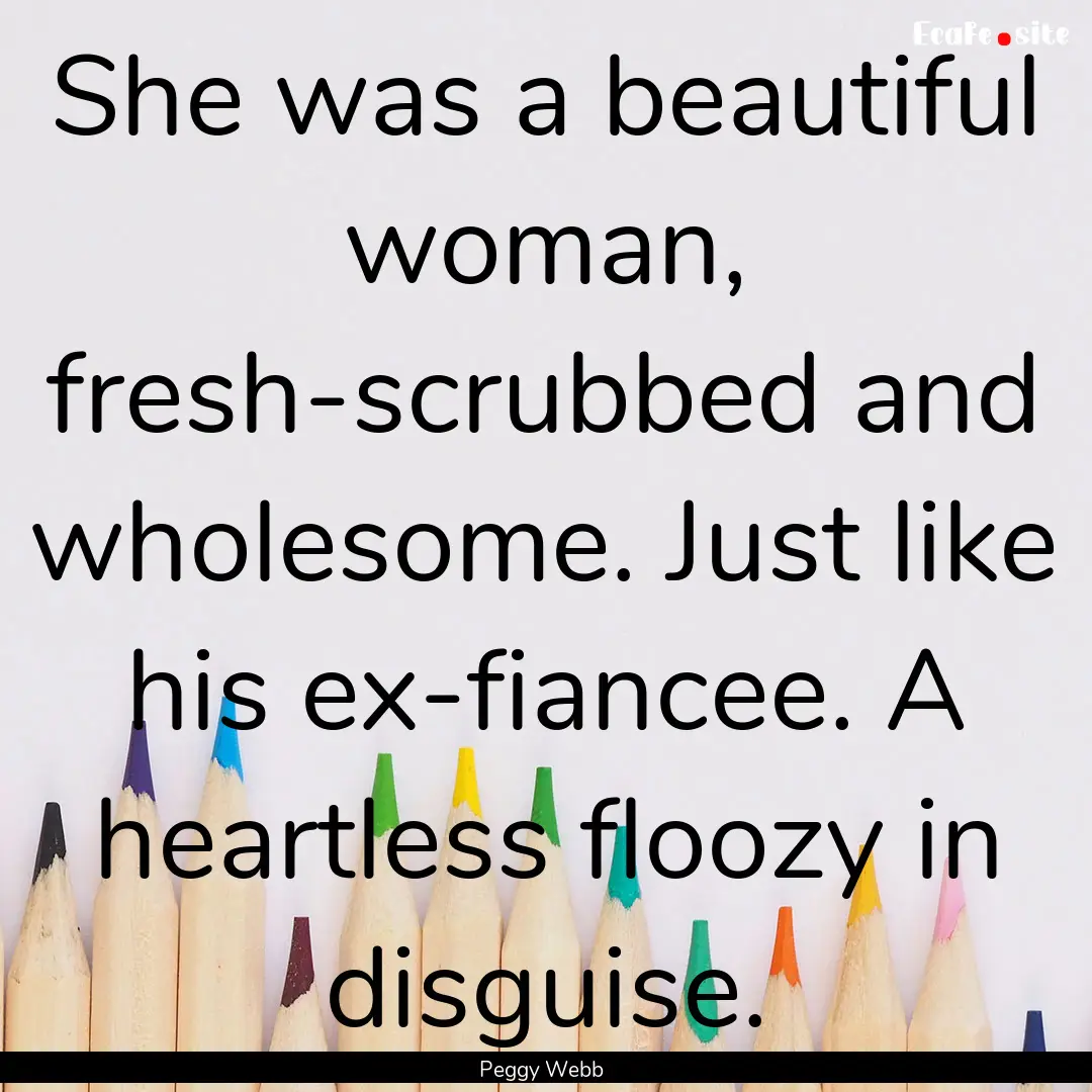 She was a beautiful woman, fresh-scrubbed.... : Quote by Peggy Webb