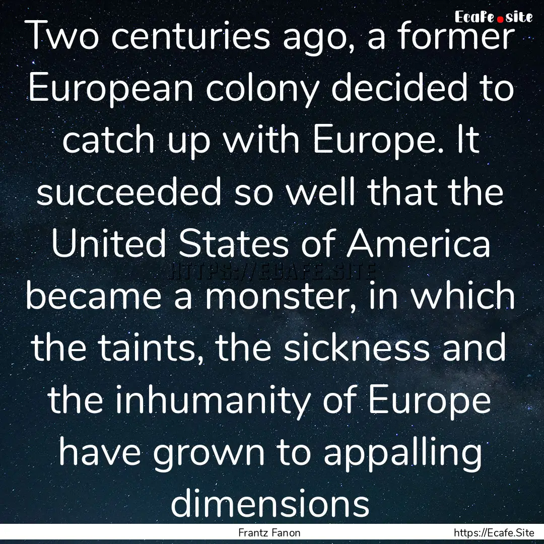 Two centuries ago, a former European colony.... : Quote by Frantz Fanon