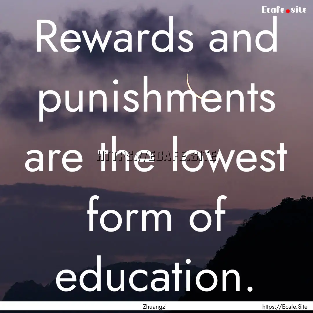 Rewards and punishments are the lowest form.... : Quote by Zhuangzi