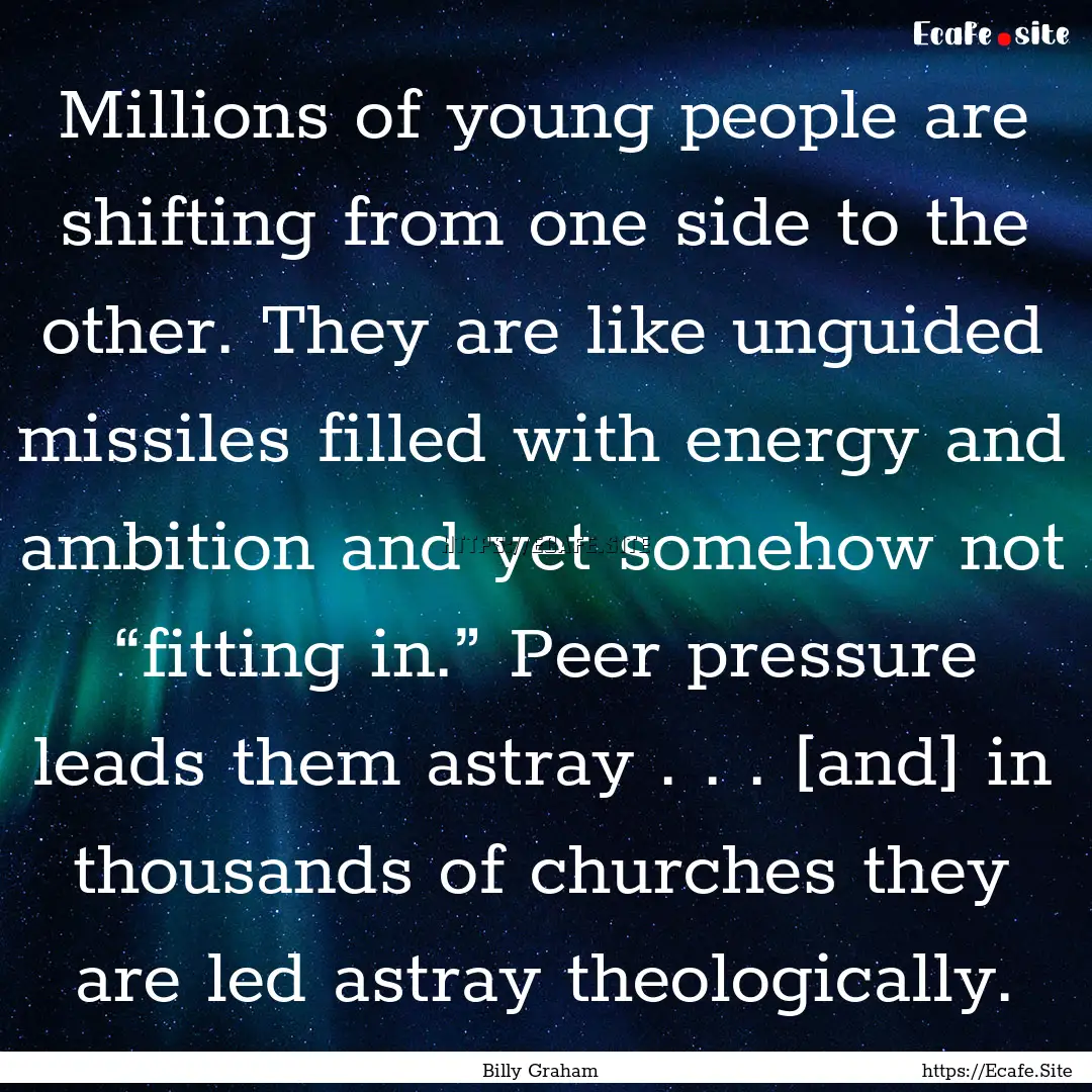 Millions of young people are shifting from.... : Quote by Billy Graham