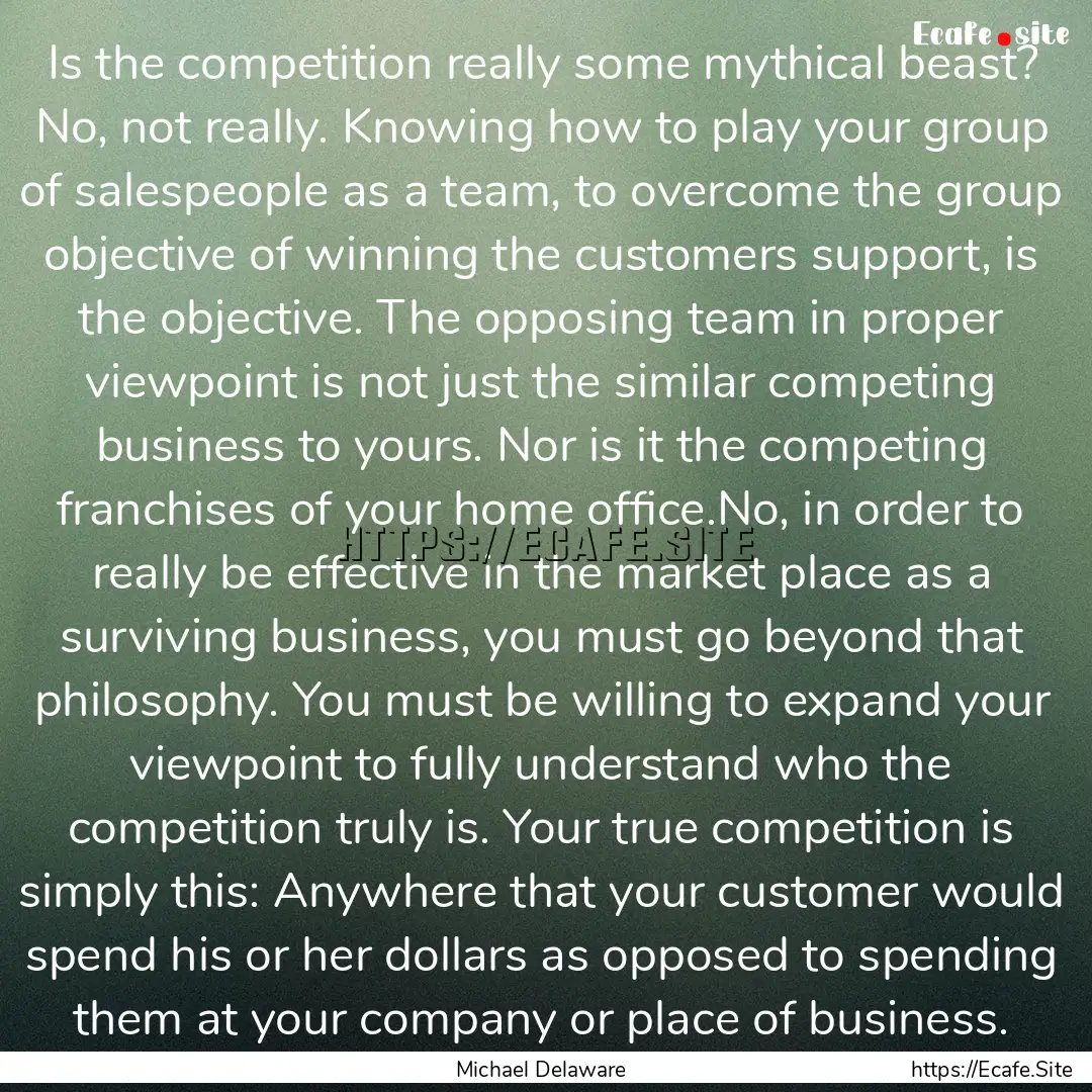 Is the competition really some mythical beast?.... : Quote by Michael Delaware